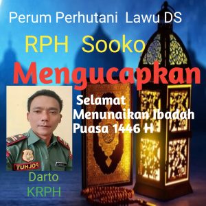 Perum Perhutani Lawu DS  RPH Sooko  KRPH Darto Beserta Jajaranya Mengucapkan Selamat Menunaikan Ibadah Puasa 1446 H