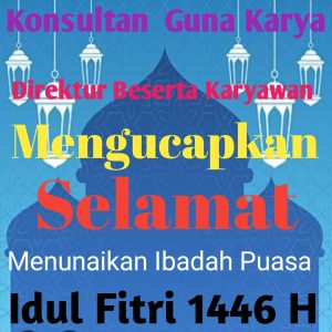 Konsultan Guna Karya  Direktur Beserta Seluruh Karyawan Dan Karyawati Mengucapkan Selamat Menunaikan Ibadah Puasa Dan selamat  Merayakan Idul Fitri 1446 H .