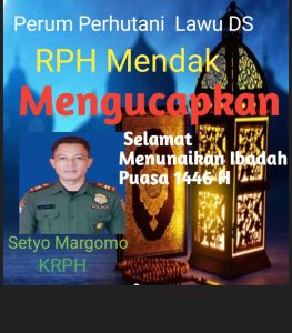 Perum Perhutani Lawu DS  RPH  Mendak  KRPH Setyo Margono  Mengucapkan Selamat Menunaikan Ibadah Puasa 1446 H