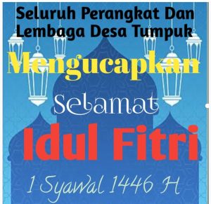 Perangkat Dan Lembaga Desa  Tumpuk  Kecamatan  Sawoo Kabupaten Ponorogo Provinsi Jawa Timur ,Mengucapkan Selamat Hari Raya Idul Fitri 1 Syawal 1446 H  ,Minal Aidzin Walfaidzin Mohon Maaf Lahir Dan Batin