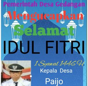 Seluruh Perangkat Dan Lembaga Desa Gedangan Kecamatan Ngrayun Kabupaten Ponorogo ,Provinsi Jawa Timur ,Mengucapkan Selamat Hari Raya Idul Fitri 1 Syawal1446 H