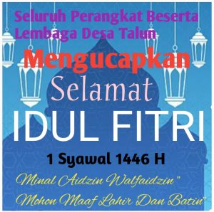 Seluruh Perangkat Beserta Lembaga Desa Talun Kecamatan Ngebel Kabupaten Ponorogo Provinsi Jawa Timur,Mengucapkan Selamat Hari Raya Idul Fitri 1446 H ,Minal Aidzin Walfaidzin ,” Mohon Maaf Lahir Dan Batin “