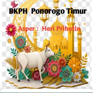 Perum Perhutani Lawu DS BKPH  Ponorogo Timur Asper Hari Prihatin  Beserta Staf Dan Jajaranya Mengucapkan Selamat Hari Raya Idul Adha  10 Zulhijjah 1446 H – 6 Juni 2025