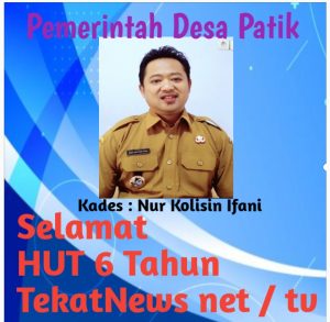 Pemerintah Desa Patik Kecamatan Pulung Kabupaten Ponorogo Provinsi Jawa Timur ,Kepala Desa Beserta Perangkat dan Lembaga Desa Mengucapkan ” Selamat Dan Sukses HUT Media Online TekatNews Net / tv yang ke 6 tahun ,semoga tetap jaya dan Abadi selamanya .