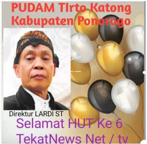 Direktur PUDAM TIrto Katong Kabupaten Ponorogo Provinsi Jawa Timur  Lardi ST Beserta Seluruh Karyawan Dan Karyawati Mengucapkan Selamat HUT Ke 6 Tahun Kepada TEkatNews Net / tv ,Semoga Tetap Jaya Dan Abadi Selamanya