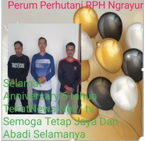 Perum Perhutani Lawu DS RPH Ngrayun Mengucapkan Selamat Anniversary 6 tahun TekatNews Net / tv Semoga Tetap Jaya Dan Abadi Selamanya