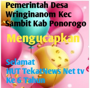 Pemerintah Desa Wringinanom Kecamatan Sambit Kabupaten Ponorogo Provinsi Jawa Timur ,Kepala Desa Sutini Beserta Seluruh Perangkat Dan Lembaga Desa ,Mengucapkan Selamat Dan Sukses HUT TekatNews Net tv ke 6 Tahun ,Semoga Tetap Jaya Dan Abadi Selamanya