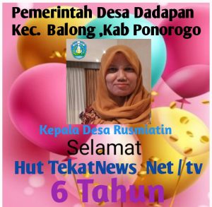 Pemerintah Desa Dadapan Kecamatan Balong Kabupaten Ponorogo Provinsi Jawa Timur , Kepala Desa Rusmiatin Beserta seluruh Perangkat Dan Lembaga Desa ,Mengucapkan Selamat Dan Sukses HUT TekatNews Net / tv ke 6 Tahun ,Semoga Tetap Jaya dan Abadi Selamanya.